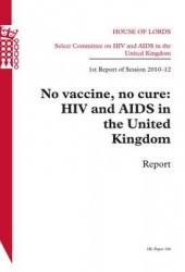 No Vaccine, No Cure: HIV and AIDS in the United Kingdom - Report - House of Lords Paper 188 Session 2010-12
