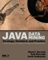 Java Data Mining: Strategy, Standard, and Practice - A Practical Guide for Architecture, Design, and Implementation