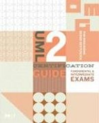 UML 2 Certification Guide - Fundamental and Intermediate Exams