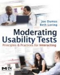 Moderating Usability Tests - Principles and Practices for Interacting