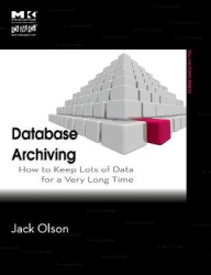 Database Archiving : How to Keep Lots of Data for a Very Long Time