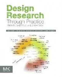 Design Research Through Practice - From the Lab, Field, and Showroom