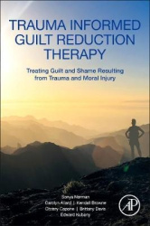 Trauma Informed Guilt Reduction Therapy - Treating Guilt and Shame Resulting from Trauma and Moral Injury