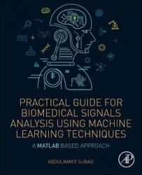 Practical Guide for Biomedical Signals Analysis Using Machine Learning Techniques - A MATLAB Based Approach
