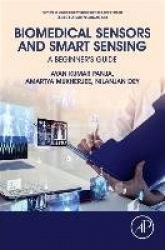 Biomedical Sensors and Smart Sensing - A Beginner's Guide