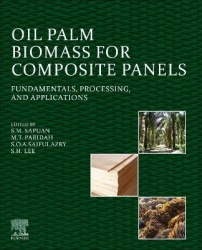 Oil Palm Biomass for Composite Panels - Fundamentals, Processing, and Applications