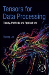 Tensors for Data Processing - Theory, Methods, and Applications