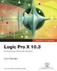 Logic Pro X 10.3 - Apple Pro Training Series -  Professional Music Production
