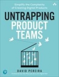 Untrapping Product Teams -  Simplify the Complexity of Creating Digital Products
