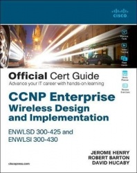 CCNP Enterprise Wireless Design ENWLSD 300-425 and Implementation ENWLSI 300-430 Official Cert Guide - Designing & Implementing 