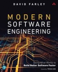 Modern Software Engineering -  Doing What Works to Build Better Software Faster