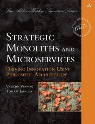 Strategic Monoliths and Microservices -  Driving Innovation Using Purposeful Architecture