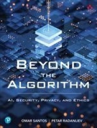 Beyond the Algorithm -  AI, Security, Privacy, and Ethics