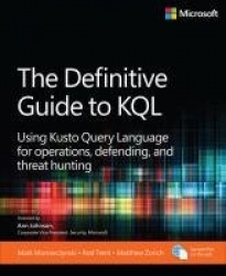 The Definitive Guide to KQL -  Using Kusto Query Language for operations, defending, and threat hunting