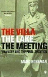 The Villa, The Lake, The Meeting - Wannsee and the Final Solution