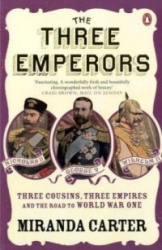 The Three Emperors - Three Cousins, Three Empires and the Road to World War One