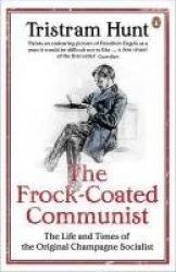 The Frock-Coated Communist - The Revolutionary Life of Friedrich Engels