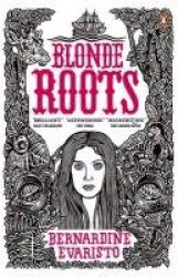 Blonde Roots - From the Booker prize-winning author of Girl, Woman, Other