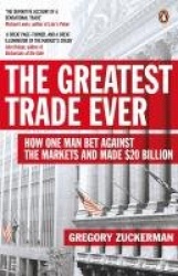 The Greatest Trade Ever - How One Man Bet Against the Markets and Made $20 Billion