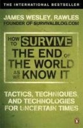 How to Survive The End Of The World As We Know It - From Financial Crisis to Flu Epidemic
