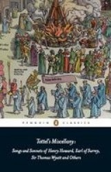 Tottel's Miscellany - Songs and Sonnets of Henry Howard, Earl of Surrey, Sir Thomas Wyatt and Others