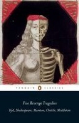 Five Revenge Tragedies - The Spanish Tragedy, Hamlet, Antonio's Revenge, The Tragedy of Hoffman, The Revenger's Tragedy