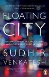 Floating City - Hustlers, Strivers, Dealers, Call Girls and Other Lives in Illicit New York