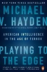 Playing to the Edge - American Intelligence in the Age of Terror