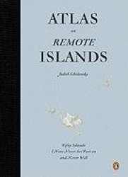 Atlas of Remote Islands - Fifty Islands I Have Never Set Foot on and Never Will