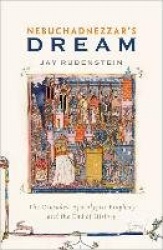Nebuchadnezzar's Dream - The Crusades, Apocalyptic Prophecy, and the End of History