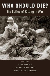 Who Should Die? - The Ethics of Killing in War