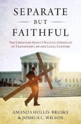 Separate but Faithful - The Christian Right's Radical Struggle to Transform Law & Legal Culture