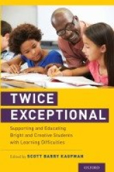 Twice Exceptional - Supporting and Educating Bright and Creative Students with Learning Difficulties