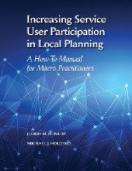 Increasing Service User Participation in Local Planning - A How-To Manual for Macro Practitioners