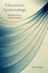 Education's Epistemology - Rationality, Diversity, and Critical Thinking