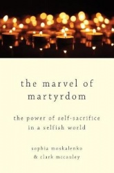 The Marvel of Martyrdom - The Power of Self-Sacrifice in a Selfish World