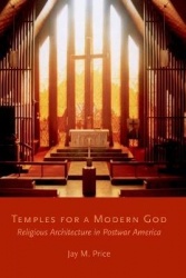 Temples for a Modern God - Religious Architecture in Postwar America