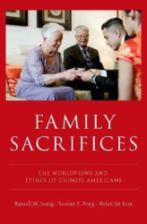Family Sacrifices - The Worldviews and Ethics of Chinese Americans