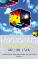 Hyperspace - A Scientific Odyssey through Parallel Universes, Time Warps, and the Tenth Dimension