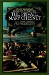 The Private Mary Chesnut - The Unpublished Civil War Diaries