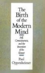 The Birth of the Modern Mind - Self, Consciousness, and the Invention of the Sonnet