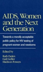 AIDS, Women and the Next Generation - Towards a Morally Acceptable Public Policy for HIV Testing of Pregnant Women and Newborns