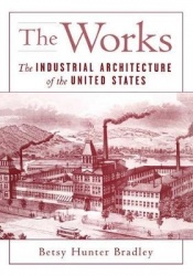 The Works - The Industrial Architecture of the United States