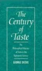 The Century of Taste - The Philosophical Odyssey of Taste in the Eighteenth Century