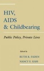 HIV, AIDS and Childbearing - Public Policy, Private Lives