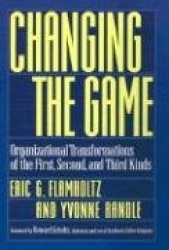 Changing the Game - Organizational Transformations of the First, Second, and Third Kinds
