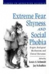 Extreme Fear, Shyness, and Social Phobia