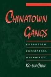 Chinatown Gangs - Extortion, Enterprise, and Ethnicity