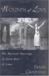 Wounds of Love - The Mystical Marriage of Saint Rose of Lima
