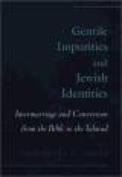 Gentile Impurities and Jewish Identities - Intermarriage and Conversion from the Bible to the Talmud